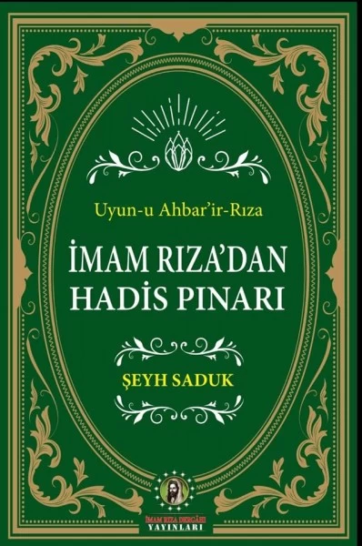 İMAM RIZA’DAN HADİS PINARI ( UYUN-U AHBAR'İR-RIZA )