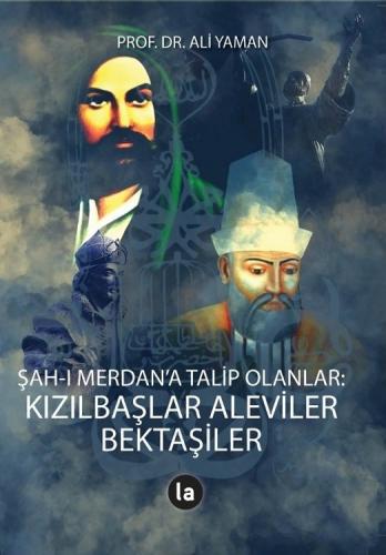 ŞAH-I MERDEN'A TALİP OLANLAR- KIZILBAŞ ALEVİLER BEKTAŞİLER